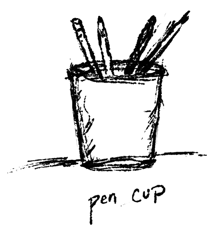 A hand-drawn cup of pens and pencils, labeled “pen cup”